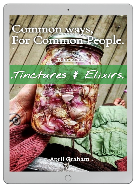 Common Ways For Common People - Volume One - Tinctures & Elixirs. - EBOOK