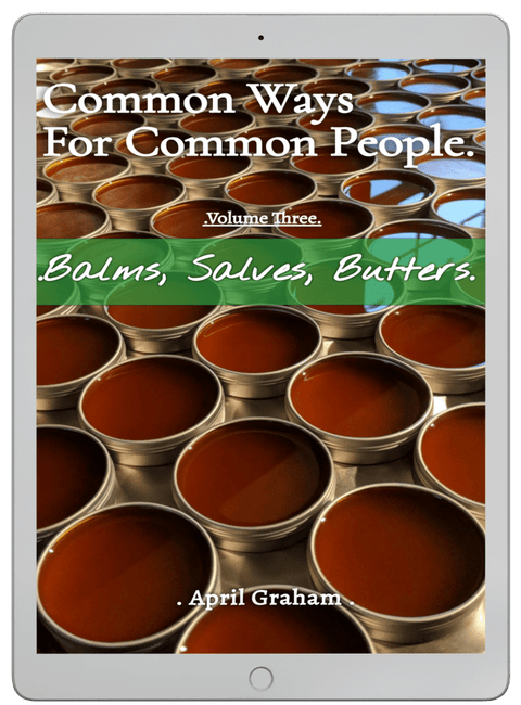 Common Ways For Common People - Volume Three - Balms, Salves, Butters - EBOOK