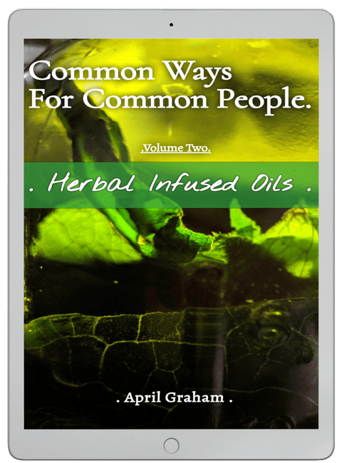 Common Ways For Common People - Volume Two - Herbal Infused Oils - EBOOK