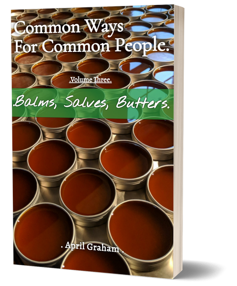 Common Ways For Common People - Volume Three - Balms, Salves, Butters - PAPERBACK