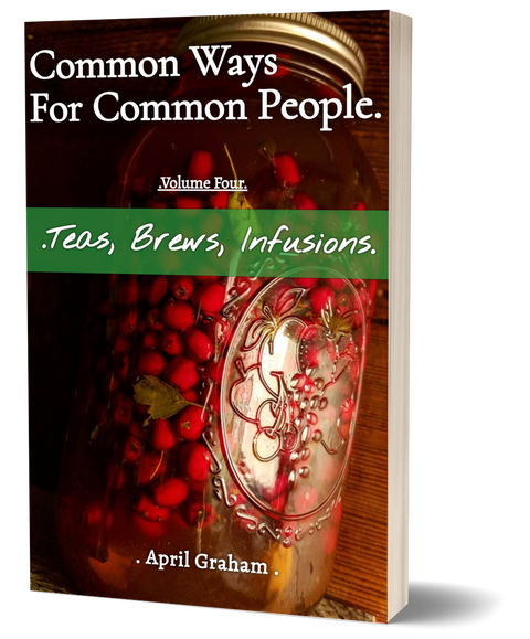 Common Ways For Common People - Volume Four - Teas, Brews, Infusions - PAPERBACK